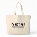 I'm Not Fat Canvas Bags