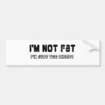 I'm Not Fat Bumper Sticker