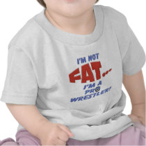 I'm Not Fat... I'm a Pro Wrestler!