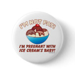 I'm not fat! I'm pregnant with Ice Cream's baby! buttons