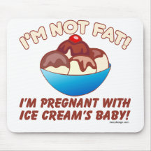 I'm not fat! I'm pregnant with Ice Cream's baby! Mousepads