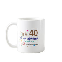 I'm Not Forty - Funny Birthday Gift Coffee Mugs