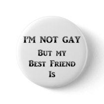 I'm Not Gay But My Best Friend Is Button