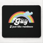 I'M NOT GAY, I JUST LIKE RAINBOWS mousepads