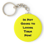Im Not Going toLooseThem Now! Keychain