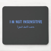 I'm not insensitive...