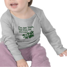 I'm not Irish, but kiss me anyway! Tshirts