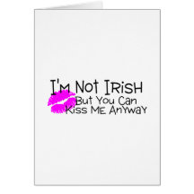 Im Not Irish But You Can Kiss Me Anyway Cards