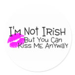 Im Not Irish But You Can Kiss Me Anyway stickers