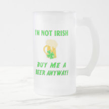 I'm Not Irish Buy Me A Beer Coffee Mug