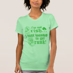 I'm Not Irish, Just Drunk Shirt