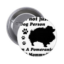 I'm Not Just a Dog Person; I'm A Pomeranian mummy Pinback Buttons