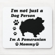 I'm Not Just a Dog Person; I'm A Pomeranian mummy Mouse Pad