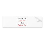 I'm Not Just A Sex Toy I Have Feelings Too bumper stickers