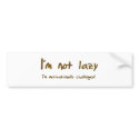 I'm Not Lazy bumper stickers