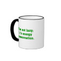 I'm not lazy; I'm conserving energy mugs