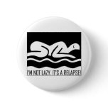 I'm Not Lazy. It's A Relapse! buttons