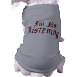 I'm Not Listening Pet Clothing pet clothing