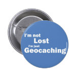 I'm not lost I'm just Geocaching Pinback Buttons