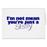 I'M Not Mean You'Re A Sissy cards