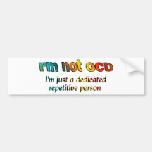I'm not OCD... Bumper Sticker