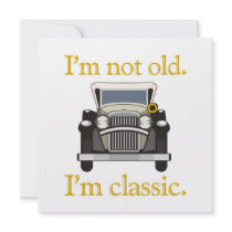 I'm Not Old. I'm Classic..