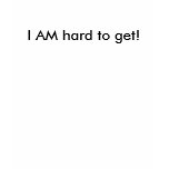 I'm not playing hard to get... tee shirt
