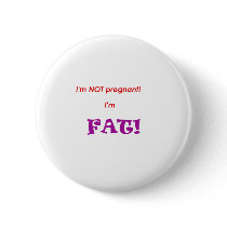 I'm not pregnant I'm FAT! Pin