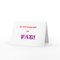 I'm not pregnant I'm FAT! Cards