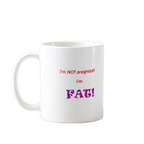 I'm not pregnant I'm FAT! Coffee Mugs