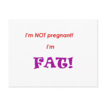 I'm not pregnant I'm FAT! Postcards