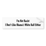 I'm Not Racist.  I Don't Like Obama's White Half Bumper Stickers