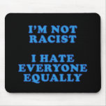 I'm Not Racist mousepads