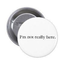 I'm not really here. button