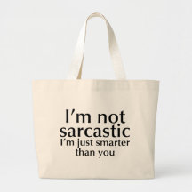 I'm not sarcastic bag