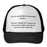 I'm Not Saying Kill All the Stupid People... Trucker Hats