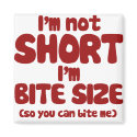 I'm not short I'm bite size magnets