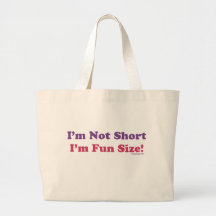 I'm Not Short, I'm Fun Size! Canvas Bags