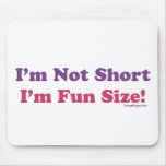 I'm Not Short, I'm Fun Size! mousepads