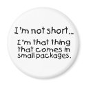 Im Not Short Im That Thing That Comes In.... magnets