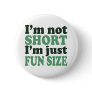 I'm not Short - Just fun Size~ Button