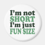 I'm not Short - Just fun Size~ Fridge Magnet