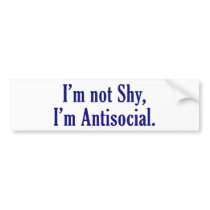 I'm Not Shy - I'm Antisocial Bumper Stickers