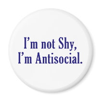 I'm Not Shy - I'm Antisocial Fridge Magnets