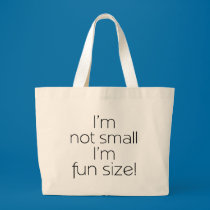 I'm not small, I'm fun size bag bags