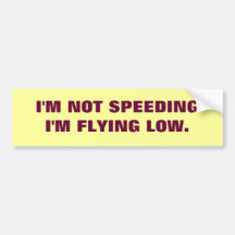 IM NOT SPEEDING... BUMPER STICKER