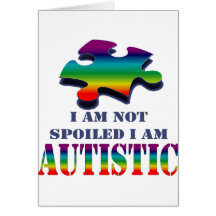 I'm not spoiled i'm autistic greeting cards