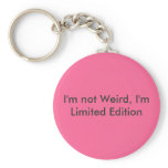 I'm not Weird, I'm Limited Edition keychains