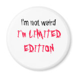 I'm not weird, I'm LIMITED EDITION magnets