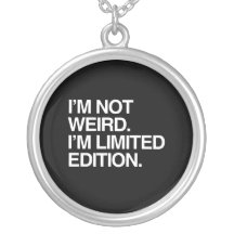 I'M NOT WEIRD I'M LIMITED EDITION NECKLACES
